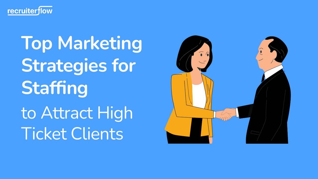 Top Marketing Strategies for Staffing Agencies To Attract High Ticket Clients