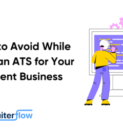 Mistakes to Avoid While Choosing an ATS for Your Recruitment Business