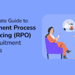 The Ultimate Guide to Recruitment Process Outsourcing (RPO)