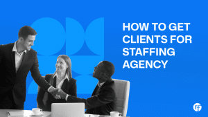 How to Get Clients for a Staffing Agency Consistently