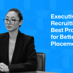 11 Executive Recruiting Best Practices for Better Placements