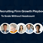 The Recruiting Firm Growth Playbook To Scale Without Headcount
