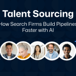 Talent Sourcing: How Search Firms Build Pipelines Faster with AI