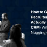 How to Achieve 100% Recruiter CRM Adoption