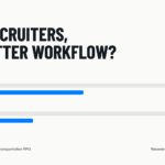 Do You Need More Recruiters or a Better Recruitment Workflow?